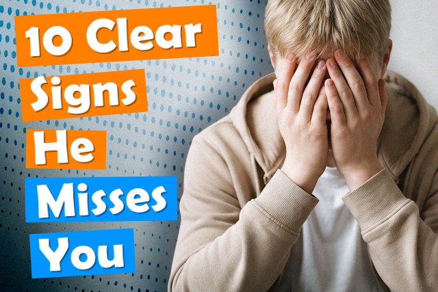 10 Clear Signs He Misses You